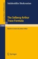 The Selberg-Arthur Trace Formula: Based on Lectures by James Arthur - Salahoddin Shokranian - cover