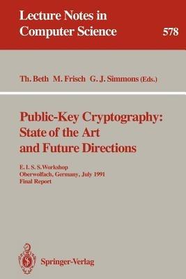 Public-Key Cryptography: State of the Art and Future Directions: E.I.S.S. Workshop, Oberwolfach, Germany, July 3-6, 1991. Final Report - cover