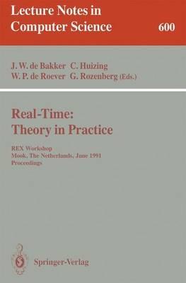 Real-Time: Theory in Practice: REX Workshop, Mook, The Netherlands, June 3-7, 1991. Proceedings - cover