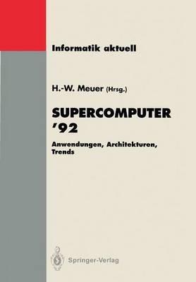 Supercomputer ’92: Anwendungen, Architekturen, Trends. Seminar, Mannheim, 25.–27. Juni 1992 - cover