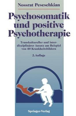 Psychosomatik und positive Psychotherapie: Transkultureller und interdisziplinärer Ansatz am Beispiel von 40 Krankheitsbildern - Nossrat Peseschkian - cover