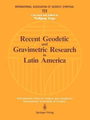 Recent Geodetic and Gravimetric Research in Latin America: Symposium No. 111, Vienna, Austria, August 13, 1991 - cover