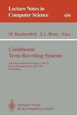 Conditional Term Rewriting Systems: Third International Workshop, CTRS-92, Pont-a-Mousson, France, July 8-10, 1992. Proceedings - cover