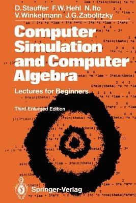 Computer Simulation and Computer Algebra: Lectures for Beginners - Dietrich Stauffer,Friedrich W Hehl,Nobuyasu Ito - cover