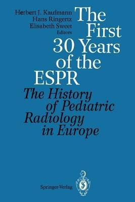 The First 30 Years of the ESPR: The History of Pediatric Radiology in Europe - cover