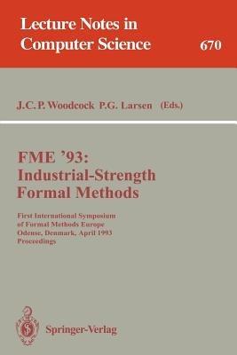 FME '93: Industrial-Strength Formal Methods: First International Symposium of Formal Methods Europe, Odense, Denmark, April 19-23, 1993. Proceedings - cover