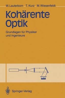 Kohärente Optik: Grundlagen für Physiker und Ingenieure - Werner Lauterborn,Thomas Kurz,Martin Wiesenfeldt - cover