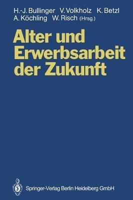 Alter und Erwerbsarbeit der Zukunft: Arbeit und Technik bei veränderten Alters- und Belegschaftsstrukturen - cover