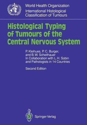 Histological Typing of Tumours of the Central Nervous System - Paul Kleihues,P.C. Burger,B.W. Scheithauer - cover