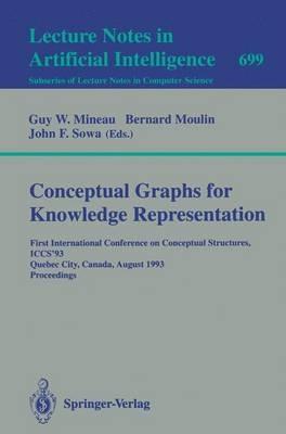 Conceptual Graphs for Knowledge Representation: First International Conference on Conceptual Structures, ICCS'93, Quebec City, Canada, August 4-7, 1993. Proceedings - cover