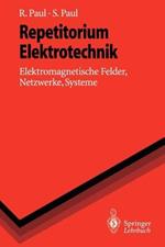 Repetitorium Elektrotechnik: Elektromagnetische Felder, Netzwerke, Systeme