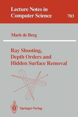 Ray Shooting, Depth Orders and Hidden Surface Removal - Mark de Berg - cover