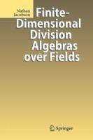 Finite-Dimensional Division Algebras over Fields - Nathan Jacobson - cover