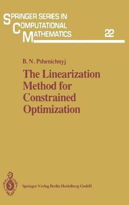 The Linearization Method for Constrained Optimization - Boris N. Pshenichnyi,B.N. Pshenichnyj - cover