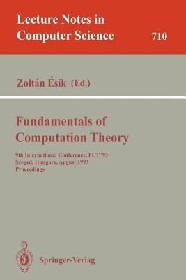 Fundamentals of Computation Theory: 9th International Conference, FCT '93, Szeged, Hungary, August 23-27, 1993. Proceedings - cover