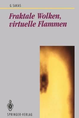 Fraktale Wolken, virtuelle Flammen: Computer-Emulation und Visualisierung turbulenter Gasbewegung - Georgios Sakas - cover