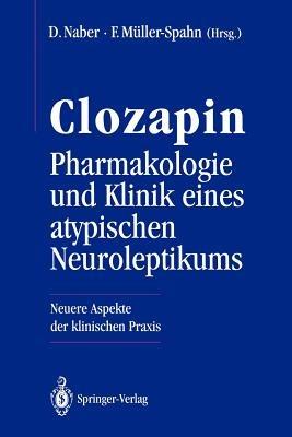 Clozapin Pharmakologie und Klinik eines atypischen Neuroleptikums: Neuere Aspekte der klinischen Praxis - cover