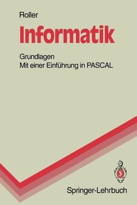 Informatik: Grundlagen Mit einer Einführung in PASCAL - Dieter Roller - cover