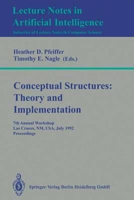 Conceptual Structures: Theory and Implementation: 7th Annual Workshop, Las Cruces, NM, USA, July 8-10, 1992. Proceedings - cover