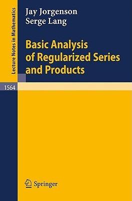 Basic Analysis of Regularized Series and Products - Jay Jorgenson,Serge Lang - cover