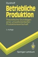 Betriebliche Produktion: Theoretische Grundlagen einer umweltorientierten Produktionswirtschaft - Harald Dyckhoff - cover