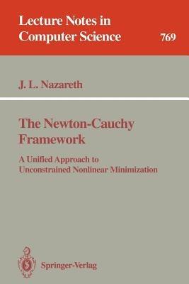 The Newton-Cauchy Framework: A Unified Approach to Unconstrained Nonlinear Minimization - John L. Nazareth - cover