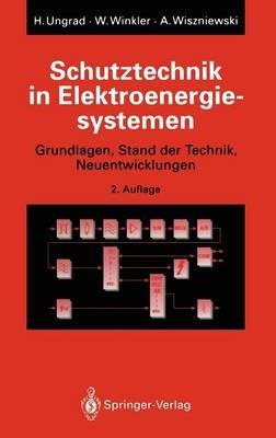 Schutztechnik in Elektroenergiesystemen: Grundlagen, Stand der Technik, Neuentwicklungen - Helmut Ungrad,Willibald Winkler,Andrzej Wiszniewski - cover