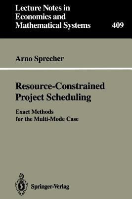 Resource-Constrained Project Scheduling: Exact Methods for the Multi-Mode Case - Arno Sprecher - cover