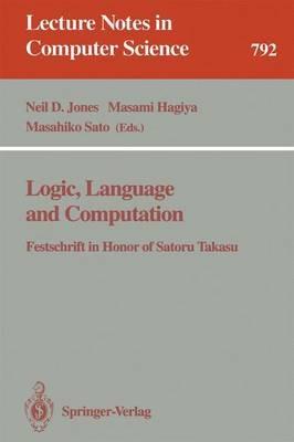 Logic, Language and Computation: Festschrift in Honor of Satoru Takasu - cover