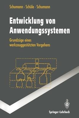 Entwicklung von Anwendungssystemen: Grundzüge eines werkzeuggestützten Vorgehens - Matthias Schumann,Hubert Schüle,Ulrike Schumann - cover