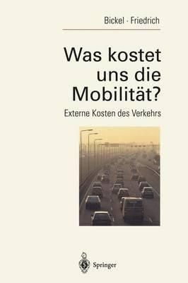 Was kostet uns die Mobilität?: Externe Kosten des Verkehrs - Peter Bickel,Rainer Friedrich - cover