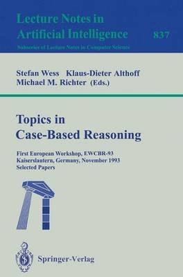 Topics in Case-Based Reasoning: First European Workshop, EWCBR-93, Kaiserslautern, Germany, November 1-5, 1993. Selected Papers - cover