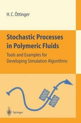 Stochastic Processes in Polymeric Fluids: Tools and Examples for Developing Simulation Algorithms - Hans C. OEttinger - cover