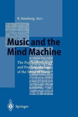 Music and the Mind Machine: The Psychophysiology and Psychopathology of the Sense of Music - cover