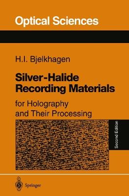 Silver-Halide Recording Materials: for Holography and Their Processing - Hans I. Bjelkhagen - cover