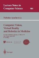 Computer Vision, Virtual Reality and Robotics in Medicine: First International Conference, CVRMed '95, Nice, France, April 3 - 6, 1995. Proceedings - cover