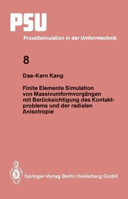 Finite Elemente Simulation von Massivumformvorgängen mit Berücksichtigung des Kontaktproblems und der radialen Anisotropie - Dae-Kern Kang - cover