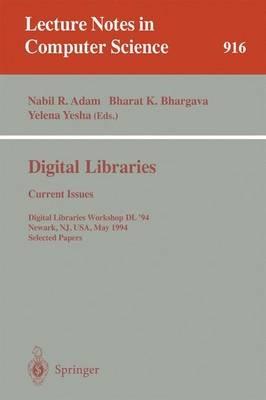 Digital Libraries: Current Issues: Digital Libraries Workshop, DL '94, Newark, NJ, USA, May 19- 20, 1994. Selected Papers - cover
