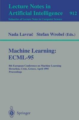 Machine Learning: ECML-95: 8th European Conference on Machine Learning, Heraclion, Crete, Greece, April 25 - 27, 1995. Proceedings - cover