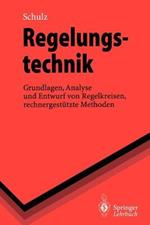 Regelungstechnik: Grundlagen, Analyse und Entwurf von Regelkreisen, rechnergestützte Methoden
