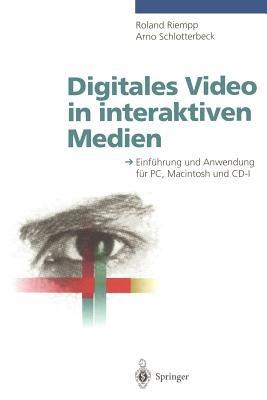 Digitales Video in interaktiven Medien: Einführung und Anwendung für PC, Macintosh und CD-I - Roland Riempp,Arno Schlotterbeck - cover