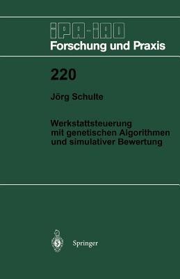 Werkstattsteuerung mit genetischen Algorithmen und simulativer Bewertung - Jörg Schulte - cover