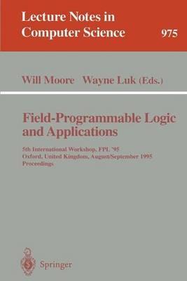Field-Programmable Logic and Applications: 5th International Workshop, FPL '95, Oxford, United Kingdom, August 29 - September 1, 1995. Proceedings - cover