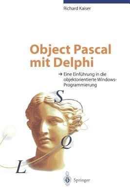 Object Pascal mit Delphi: Eine Einführung in die objektorientierte Windows-Programmierung - Richard Kaiser - cover