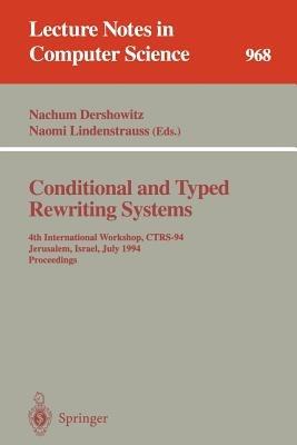 Conditional and Typed Rewriting Systems: 4th International Workshop, CTRS-94, Jerusalem, Israel, July 13 - 15, 1994. Proceedings - cover