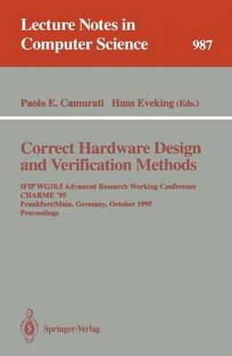 Correct Hardware Design and Verification Methods: IFIP WG10.5 Advanced Research Working Conference, CHARME '95, Frankfurt, Germany, October 1995. Proceedings - cover