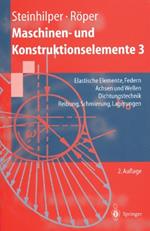 Maschinen- und Konstruktionselemente 3: Elastische Elemente, Federn Achsen und Wellen Dichtungstechnik Reibung, Schmierung, Lagerungen