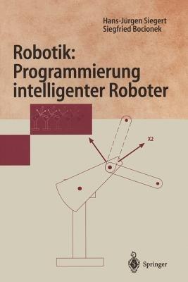 Robotik: Programmierung intelligenter Roboter: Programmierung intelligenter Roboter - Hans-Jürgen Siegert,Siegfried Bocionek - cover