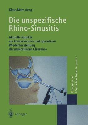 Die unspezifische Rhino-Sinusitis: Aktuelle Aspekte zur konservativen und operativen Wiederherstellung der mukoziliaren Clearance Ergebnisse der I. Sylter Sekretolyse-Gespräche - cover