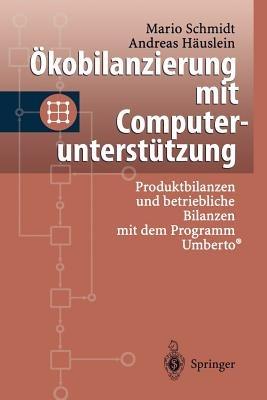 Ökobilanzierung mit Computerunterstützung: Produktbilanzen und betriebliche Bilanzen mit dem Programm Umberto® - Mario Schmidt - cover